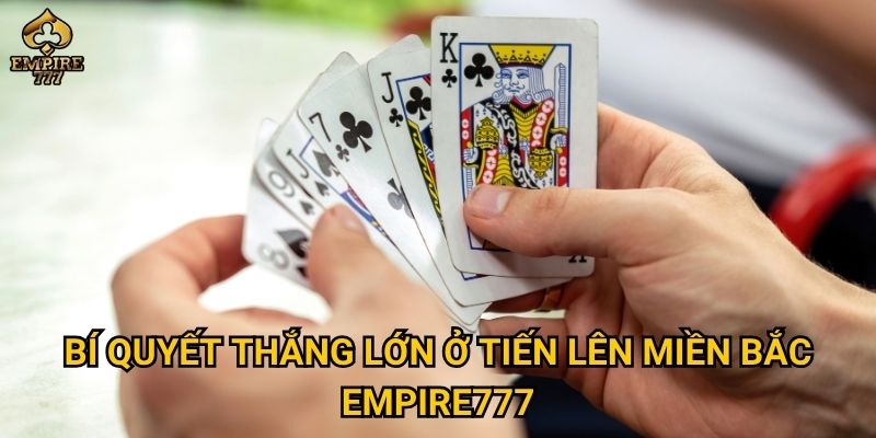 Bí quyết thắng lớn ở tiến lên miền bắc Empire777