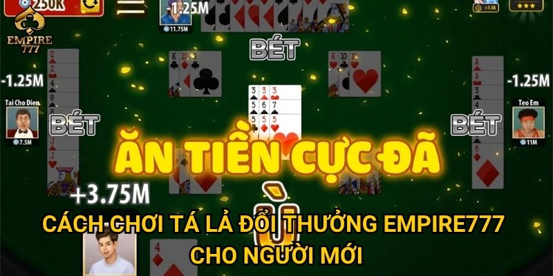 Cách chơi tá lả đổi thưởng Empire777 cho người mới