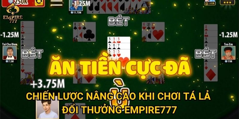 Chiến lược nâng cao khi chơi tá lả đổi thưởng Empire777