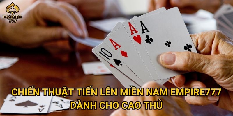 Chiến thuật tiến lên miền nam Empire777 dành cho cao thủ