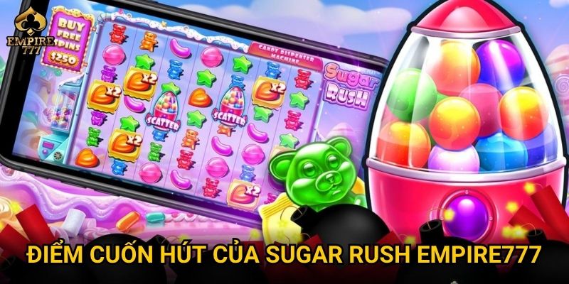 Điểm cuốn hút của Sugar Rush Empire777