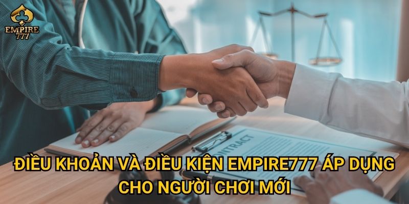 Điều khoản và điều kiện Empire777 áp dụng cho người chơi mới