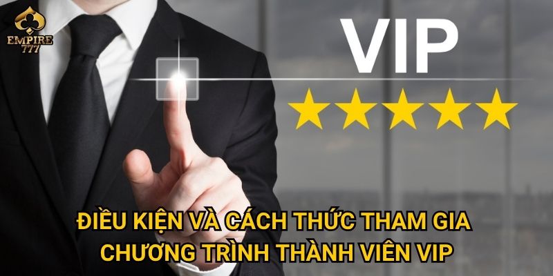 Làm sao để trở thành thành viên VIP tại Empire777 và nhận ưu đãi đặc biệt? 3 Điều kiện và cách thức tham gia chương trình thành viên VIP
