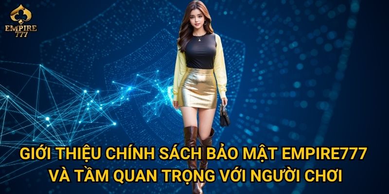 Giới thiệu chính sách bảo mật Empire777 và tầm quan trọng với người chơi