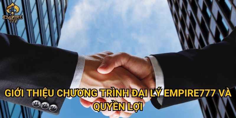 Đại lý Empire777 – Có phải cơ hội hợp tác đầy tiềm năng cho bạn? 1 Giới thiệu chương trình đại lý Empire777 và quyền lợi
