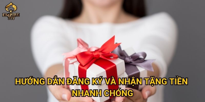 Hướng dẫn đăng ký và nhận tặng tiền nhanh chóng