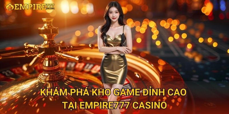 Trang chủ 27 Khám Phá Kho Game Đỉnh Cao Tại Empire777 Casino