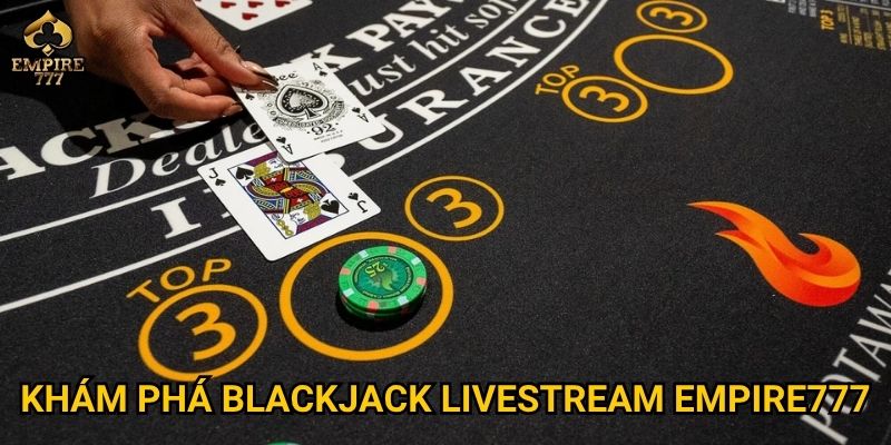 Khám phá blackjack livestream Empire777