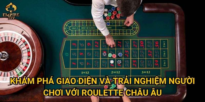 Roulette châu Âu tại Empire777 có gì khác biệt so với phiên bản khác? 3 Lý do nên chọn roulette châu Âu Empire777 để giải trí và kiếm thưởng