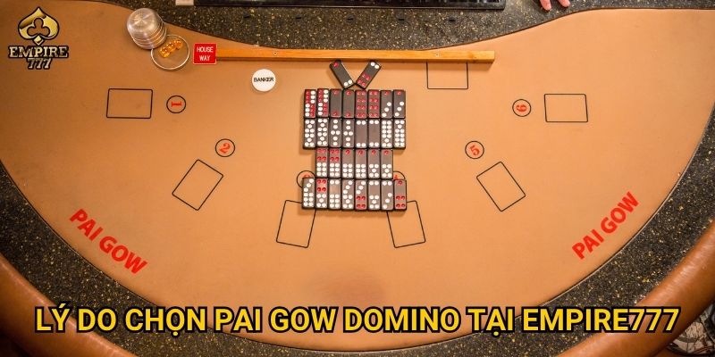 Lý do chọn pai gow domino tại Empire777
