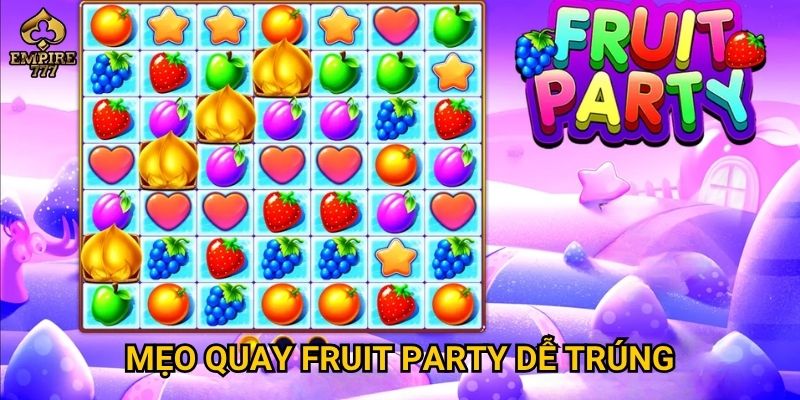 Mẹo quay Fruit Party dễ trúng
