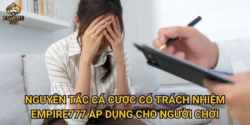 Cá cược có trách nhiệm tại Empire777 – Làm sao để chơi an toàn và kiểm soát? 1 Nguyên tắc cá cược có trách nhiệm Empire777 áp dụng cho người chơi