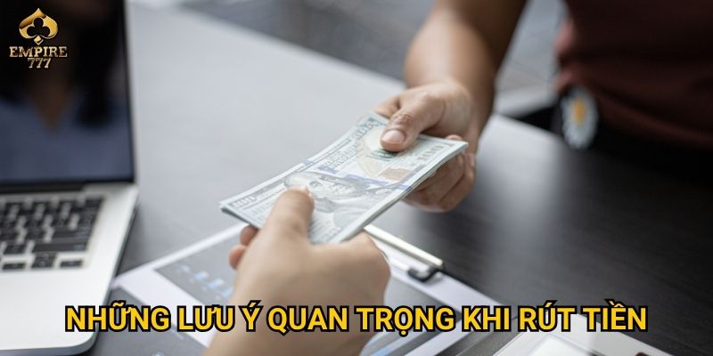 Những lưu ý quan trọng khi rút tiền