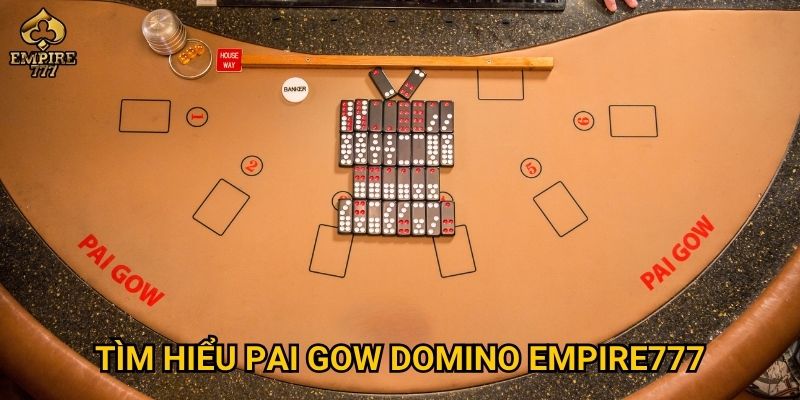 Tìm hiểu pai gow domino tại Empire777