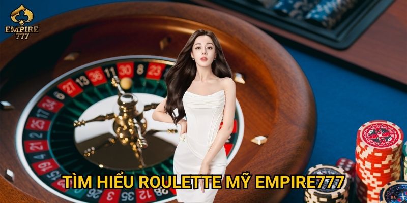 Tìm hiểu roulette Mỹ Empire777