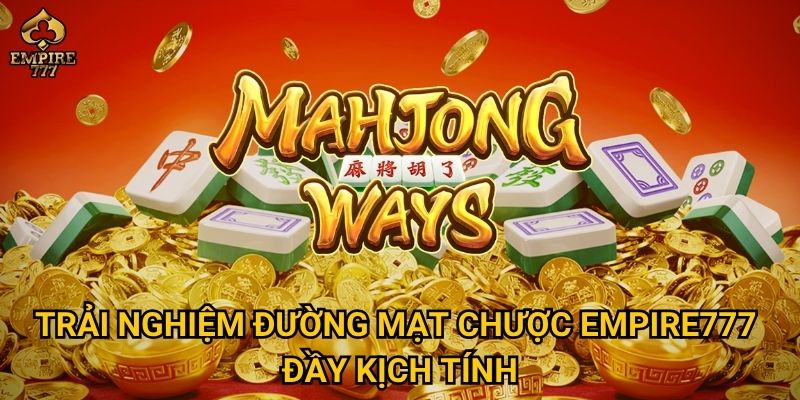Trải nghiệm Đường Mạt Chược Empire777 đầy kịch tính