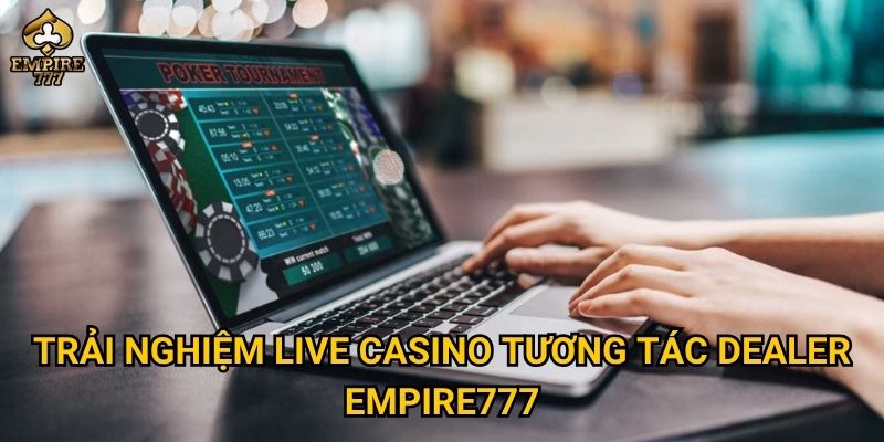 Trải nghiệm live casino tương tác dealer Empire777