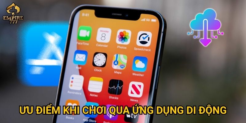 Ưu điểm khi chơi qua ứng dụng di động