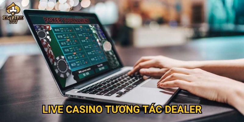 Live casino tương tác dealer tại Empire777 có gì vượt trội?